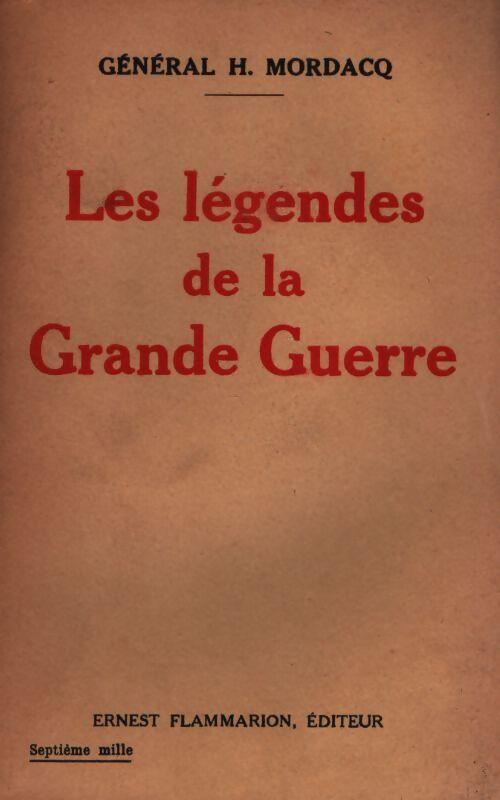Les légendes de la Grande Guerre - Général Mordacq - Livre