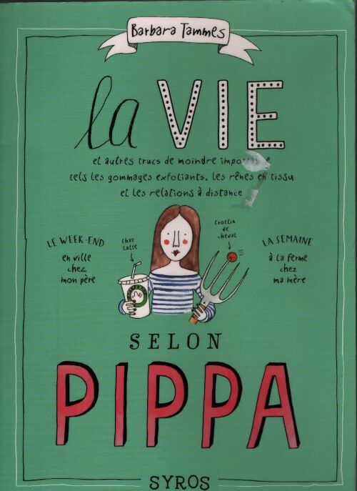 La vie selon pippa : Et autres trucs de moindre importance tels les gommages exfoliants les rênes en tissu et les relations à distance - Barbara Sophia Tammes - Livre