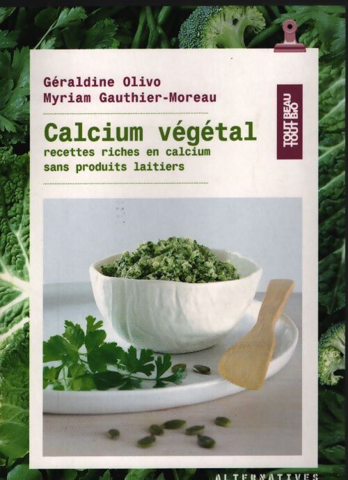 Calcium végétal : Recettes riches en calcium sans produits laitiers - Géraldine Olivo - Livre
