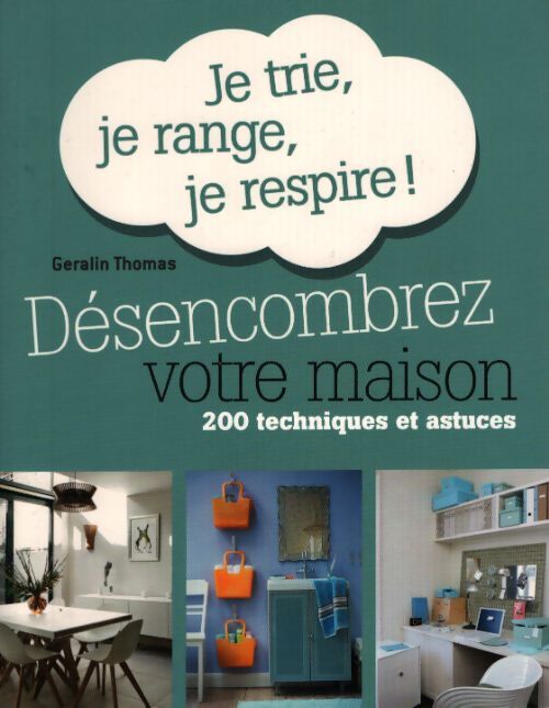 Désencombrez votre maison. Je trie je range je respire ! 200 techniques et astuces - Thomas Geralin - Livre
