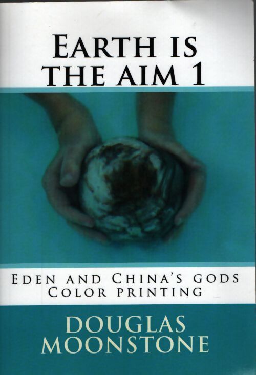 Earth is the aim 1 : Eden and china's gods color printing - Douglas Moonstone - Livre