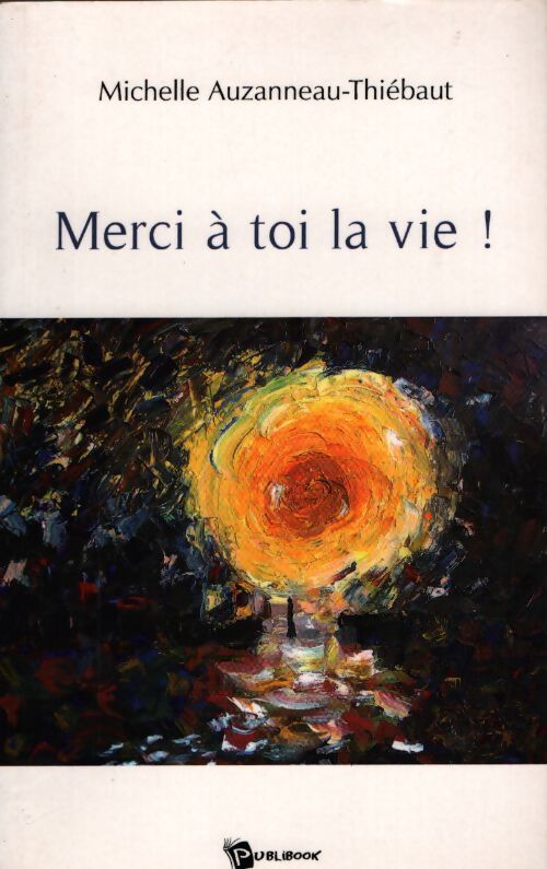 Merci a toi la vie ! - Michele Auzanneau - Livre