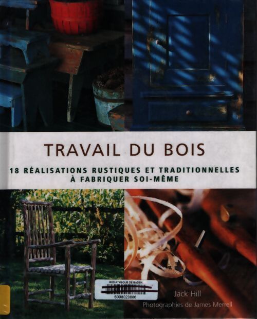 Travail du bois : 18 réalisations rustiques et traditionnelles à fabriquer soi-même - Jack Hill - Livre