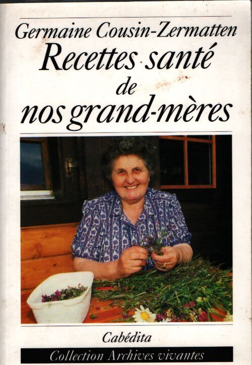 Recettes santé de nos grands-mères - Cousin-Zermatten - Livre