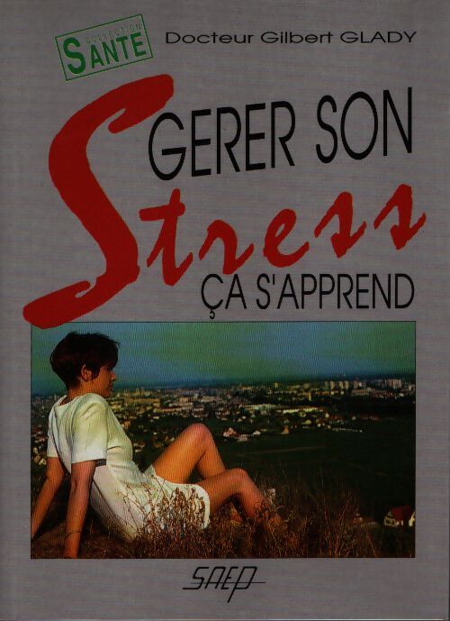 Gérer son stress ça s'apprend - Saep Dr G. Glady - Livre