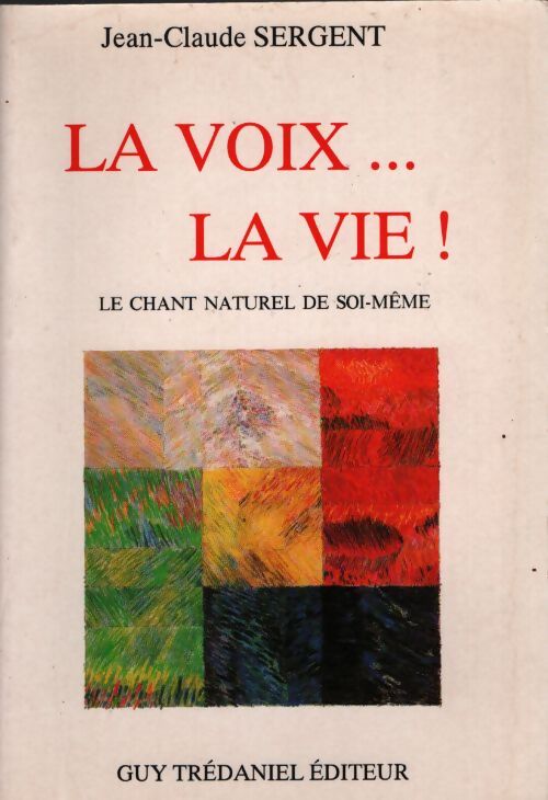 La voix... La vie ! - Jean-Claude Sergent - Livre