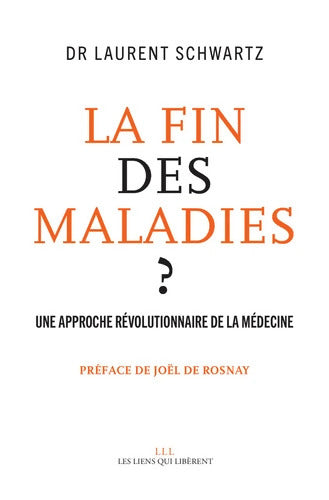 La fin des maladies ? : Une approche révolutionnaire de la médecine - Laurent Schwartz - Livre