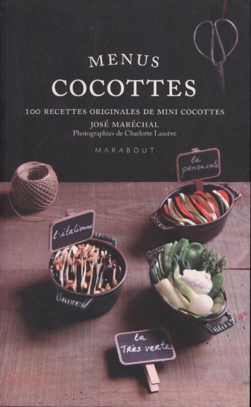 Menus cocottes : Plus de 100 recettes originales de mini cocottes - José Maréchal - Livre