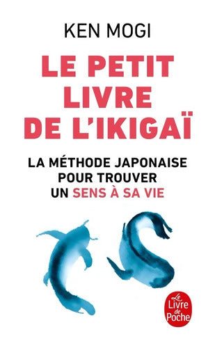 Le petit Livre de l'Ikigai : La méthode japonaise pour retrouver un sens à sa vie - Ken Mogi - Livre