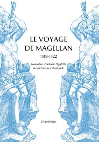 Le Voyage de Magellan 1519-1522. La relation d'Antonio Pigafetta du premier tour du monde - Antonio Pigafetta - Livre