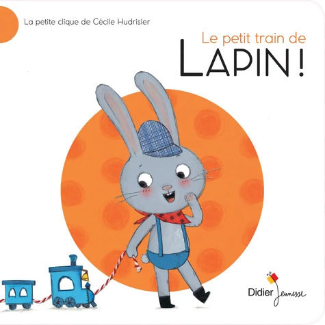 Le Petit Train de Lapin ! : La Petite Clique de Cécile Hudrisier - Cécile Hudrisier - Livre