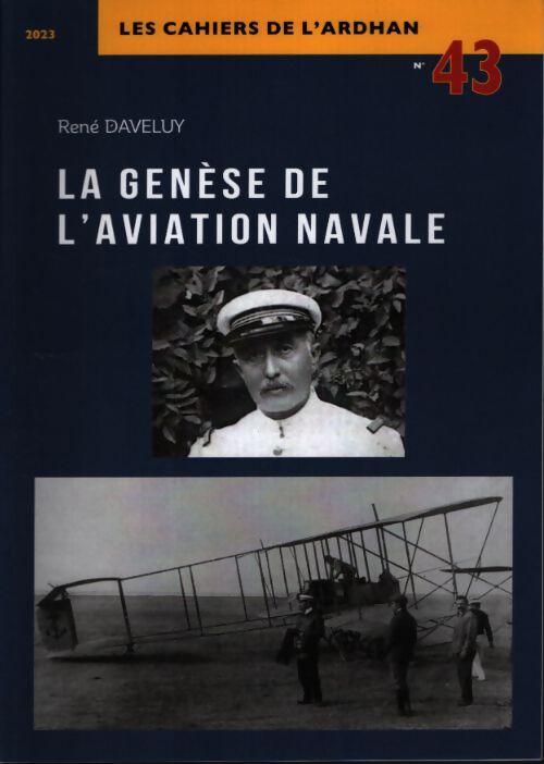 Les cahiers de l'ARDHAN n°43 : La genèse de l'aviation navale - René Daveluy - Livre