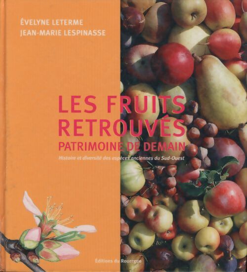 Les fruits retrouvés patrimoine de demain : Histoire et diversité des espèces anciennes du sud-ouest - Evelyne Leterme - Livre