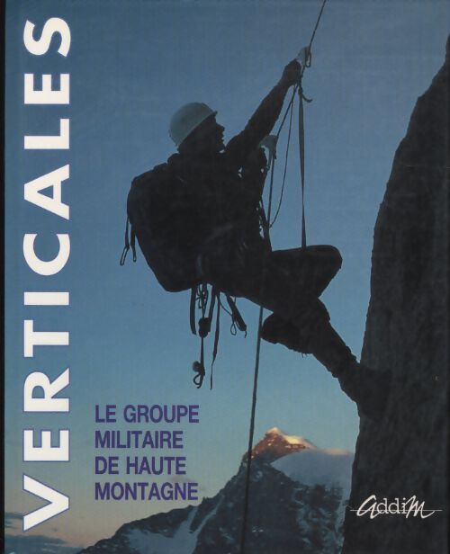 Verticales - Le Groupe Militaire De Haute Montagne - Livre