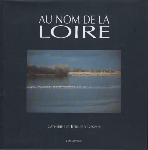 Au nom de la Loire - Catherine Desjeux - Livre