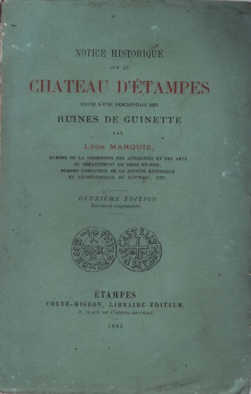 Notices historiques sur le château d'Etampes / Description des ruines de Guinette - Léon Marquis - Livre
