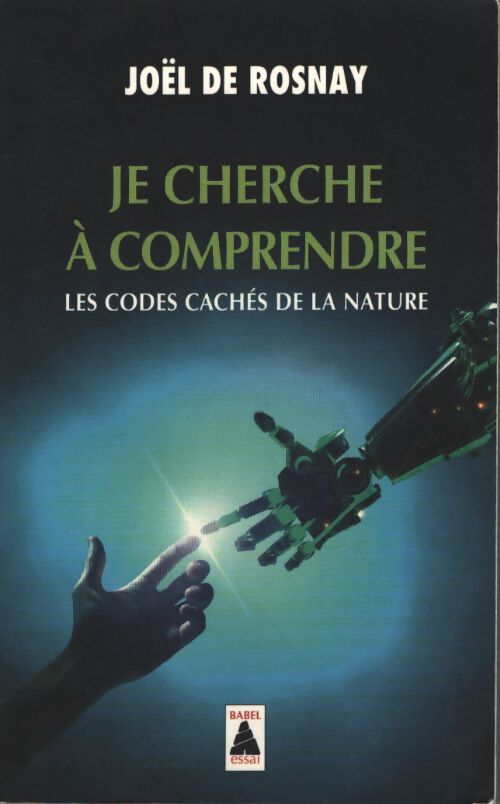 Je cherche à comprendre : Les codes cachés de la nature - Joël De Rosnay - Livre