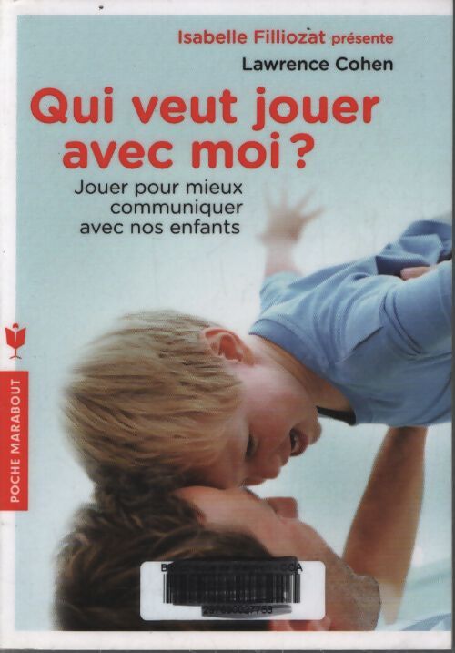 Qui veut jouer avec moi ? jouer pour mieux communiquer avec nos enfants : Jouer pour mieux communiquer avec nos enfants - Docteur Lawrence Cohen - Livre