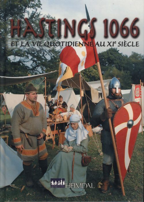 Hastings 1066 : Et la vie quotidienne au xie siècle - Georges Bernage - Livre