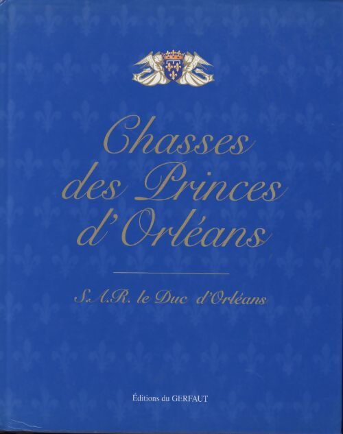 Chasses des princes d'orléans - Mgr Jacques D' Orléans - Livre