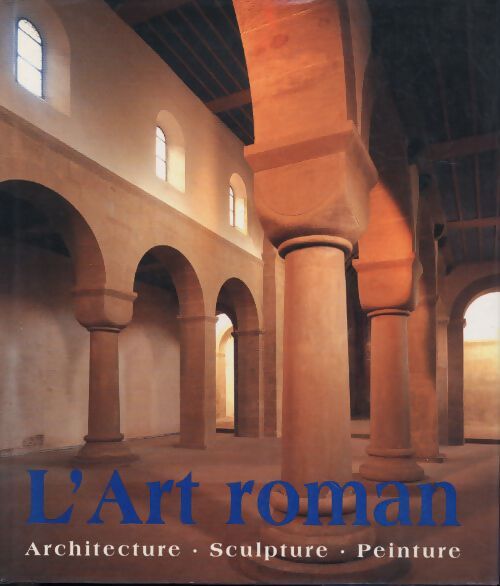 Art roman. Architecture sculpture peinture - Rolf Toman - Livre