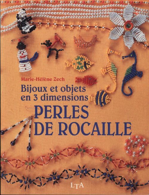 Bijoux et objets en 3 dimensions perles de rocaille - Marie-Hélène Zech - Livre