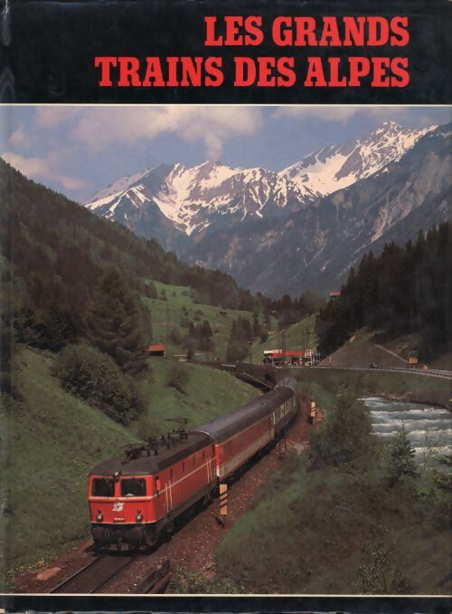 Les grands trains des Alpes - alpenbahnen in farben - i colori delle ferrovie nelle alpi - Michel Braun - Livre