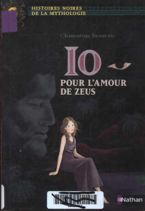 Io pour l'amour de zeus - histoires noires de la mythologie - dès 12 ans - Clémentine Beauvais - Livre