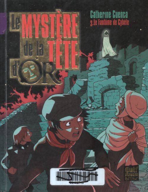 Le mystère de la tête d'or Tome III le fantôme de cybèle - Catherine Cuenca - Livre