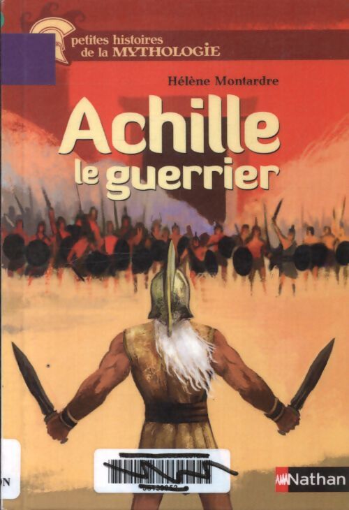 Achille le guerrier - petites histoires de la mythologie - dès 9 ans - Hélène Montardre - Livre