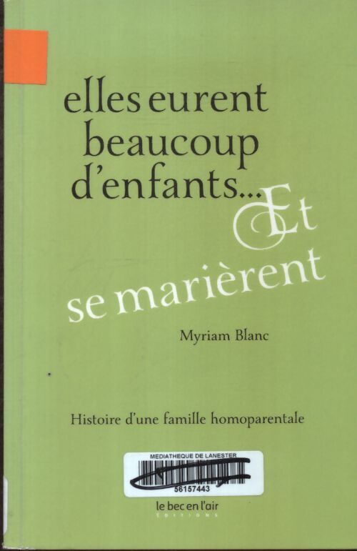 Elles eurent beaucoup d'enfants... Et se marièrent : Histoire d'une famille homoparentale - Myriam Blanc - Livre
