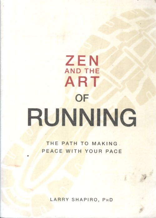 Zen and the art of running : The path to making peace with your pace - Larry Shapiro - Livre