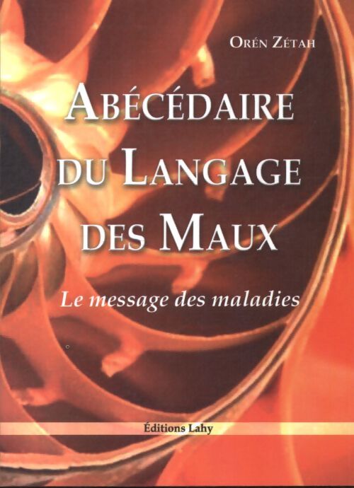 Abécédaire du langage des maux - le message des maladies - Orén Zétah - Livre