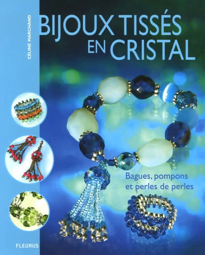 BIJOUX TISSES EN CRISTAL BAGUES POMPONS ET PERLES - Céline Marchand - Livre