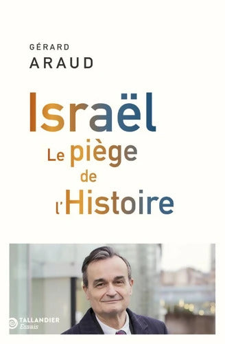 Israël : Le piège de l'Histoire - Gérard Araud - Livre