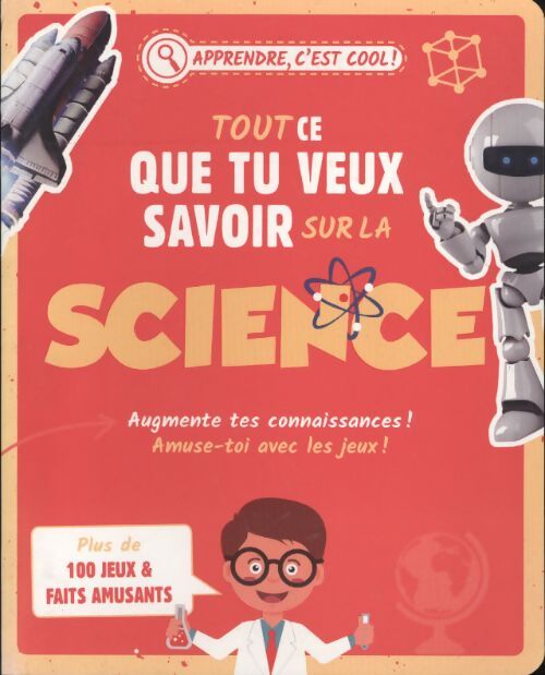 Tout ce que tu veux savoir sur la science - Collectif - Livre