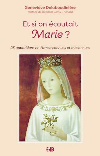 Et si on écoutait Marie : 23 apparitions connues ou méconnues en France - Geneviève Delaboudinière - Livre