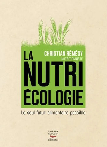 La nutriécologie - Le seul futur alimentaire possible - Christian Rémésy - Livre