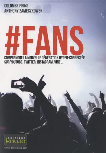 #FANS - Comprendre la nouvelle génération hyper-connectée sur YouTube Twitter Instagram Vine... - Colombe Prins - Livre