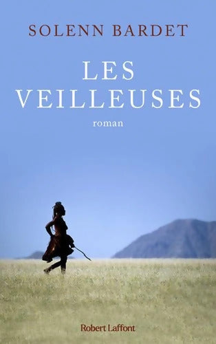Les Veilleuses - L'Histoire d'une femme himba face à l'avancée de la modernité en Namibie - Solenn Bardet - Livre
