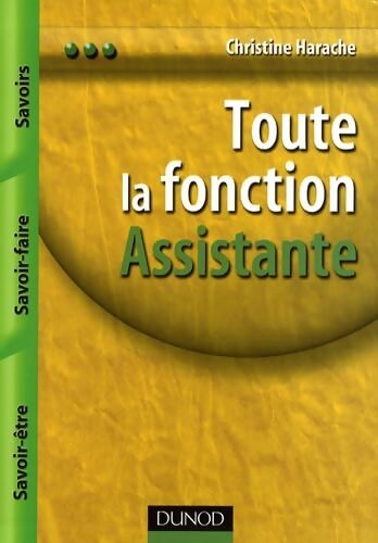 Toute la fonction assistant : Savoirs savoir-faire savoir-être - Christine Harache - Livre
