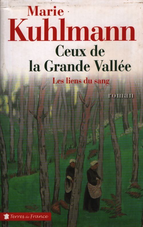 Ceux de la grande vallée Tome I : Les liens de sang - Marie Kuhlmann - Livre