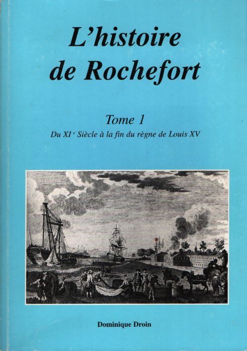 L'histoire de Rochefort Tome I - Dominique Droin - Livre