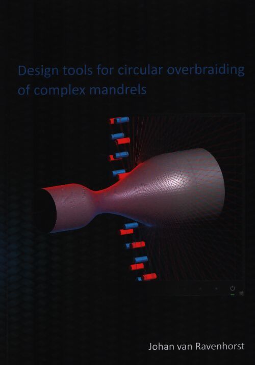 Design tools for circular overbraiding of complex mandrels - Johan Van Ravenhorst - Livre