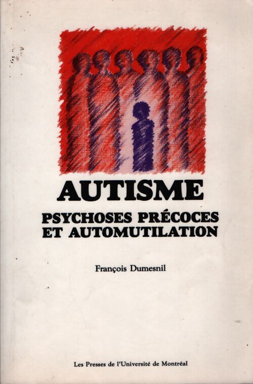 Autisme psychoses précoces et automutilation - François Dumesnil - Livre