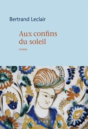 Aux confins du soleil : Aux confins du soleil - Bertrand Leclair - Livre