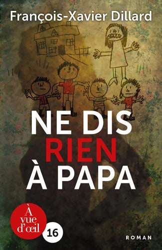 Ne dis rien à papa - François-Xavier Dillard - Livre