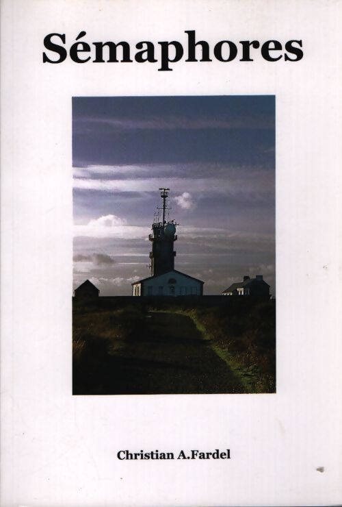 Sémaphores - Christian A Fardel - Livre