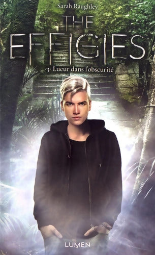 The Effigies Tome III Lueur dans l'obscurité - Sarah Raughley - Livre
