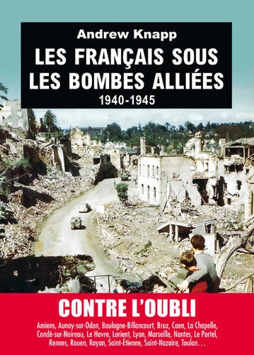 Les français sous les bombes alliées 1940-1945 - Andrew Knapp - Livre